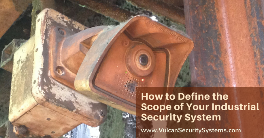 Defining the Scope of Your Industrial Security System: A How-To Guide by Vulcan Security Systems - Alabama's locally-owned commercial security solutions provider and consultant