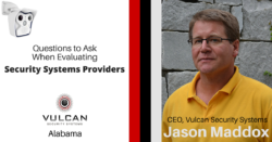 Questions to Ask When Evaluating Commercial Security Systems Providers from Vulcan Security Systems CEO Jason Maddox, Providing video surveillance solutions to businesses throughout Alabama
