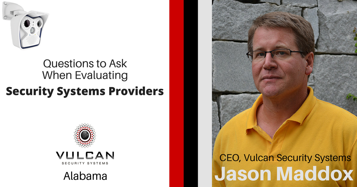 Questions to Ask When Evaluating Commercial Security Systems Providers from Vulcan Security Systems CEO Jason Maddox, Providing video surveillance solutions to businesses throughout Alabama