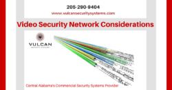 Video Security Systems Network Considerations - Vulcan Security Systems - Central Alabama's Commercial Security Systems Provider