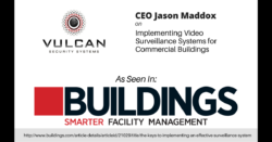 Vulcan Security Systems President Jason Maddox on Implementing Video Surveillance Systems for Commercial Buildings as seen in Buildings magazine for Smarter Facility Management