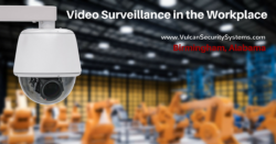 Video surveillance in the workplace - Vulcan Security Systems Blog Series - Birmingham Alabama