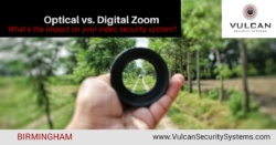 Optical vs Digital Zoom: What's the Impact on Your Business Video Security System? - Vulcan Security Systems - Birmingham Alabama