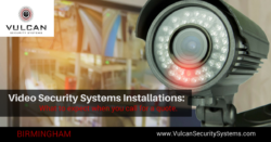 Video Security Systems Installations: What to expect from Vulcan Security Systems when you call for a quote.