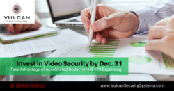 Invest in a Video Security System before December 31 2017 to potentially reduce your 2017 tax bill if tax legislation passes this week: Vulcan Security Systems, Birmingham, AL