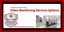 A Quick Look at Our Video Monitoring Service Options - Vulcan Security Systems - Birmingham Alabama