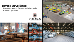 Vulcan Security Systems Beyond Surveillance: How Video Security Cameras Are Being Used in Business Operations